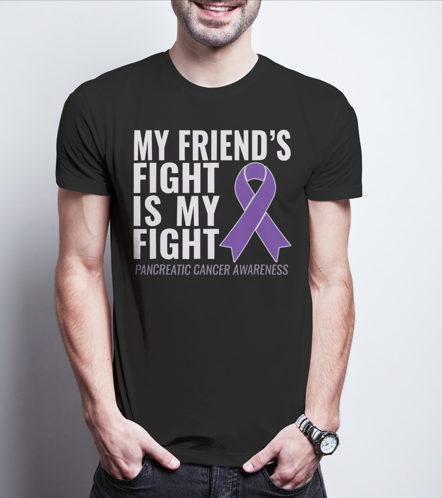 My Friend's Fight Is My Fight Pancreatic Cancer Awareness T-Shirt