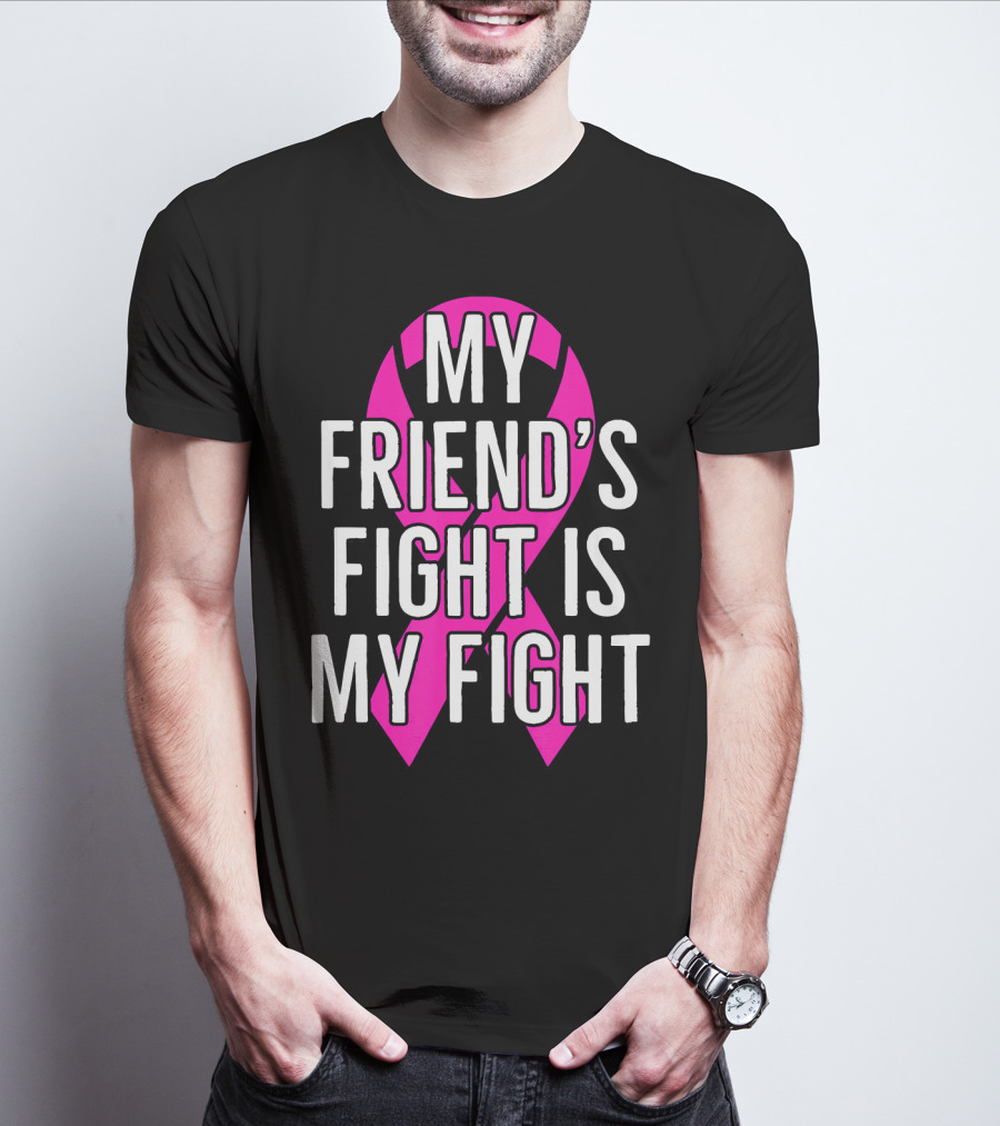 My Friend's Fight Is My Fight Pink Breast Cancer Awareness T-Shirt