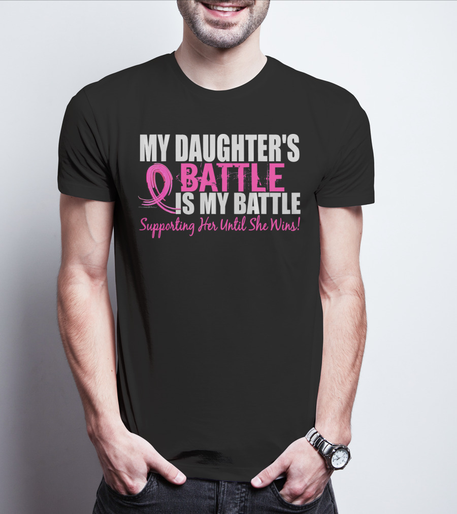 My Daughter's Battle Is My Battle Supporting Her Until She Wins T-Shirt