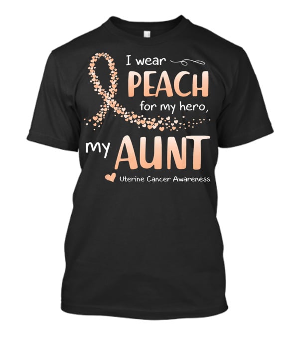 I Wear Peach For My Hero My Aunt Uterine Cancer Awareness T-Shirt