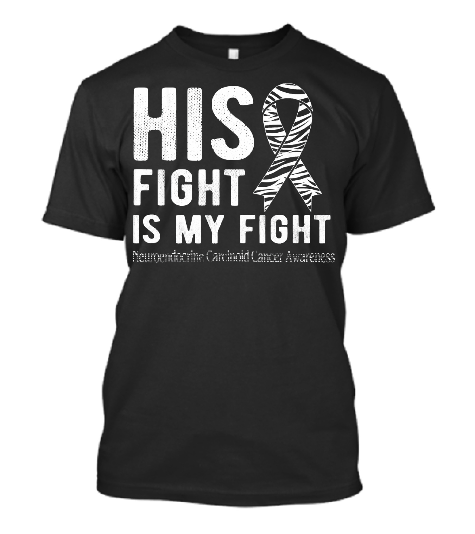 His Fight Is My Fight Neuroendocrine Carcinoid Cancer Awareness T-Shirt