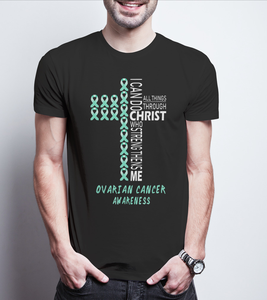 Ovarian Cancer Awareness I Can Do All Things Through Christ Strengthens Me T-Shirt