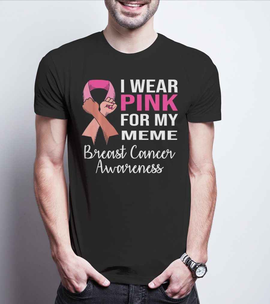 I Wear Pink For My Meme Breast Cancer Awareness T-Shirt