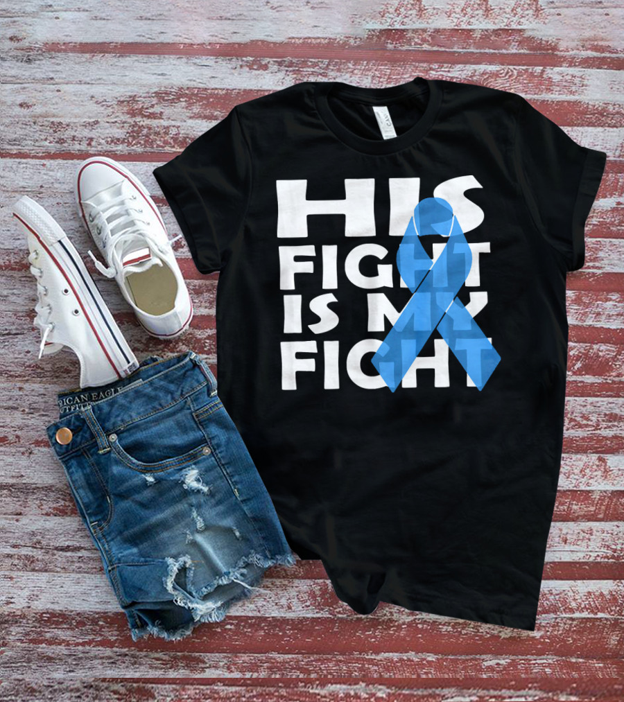 His Fight Is My Fight Colon Cancer Awareness T-Shirt