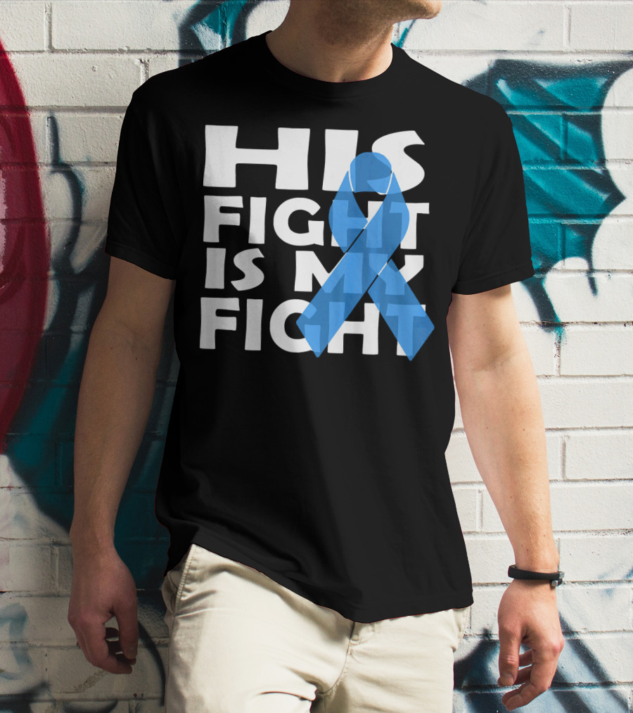 His Fight Is My Fight Colon Cancer Awareness T-Shirt