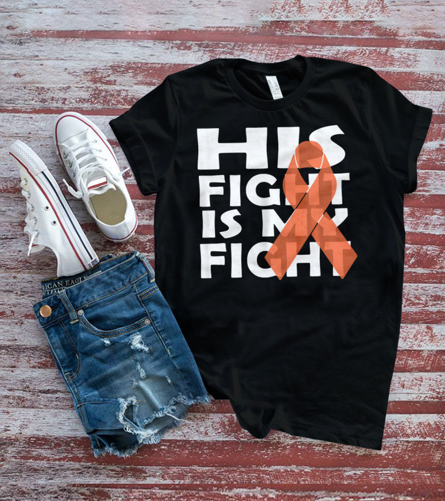 His Fight Is My Fight Leukemia Awareness T-Shirt
