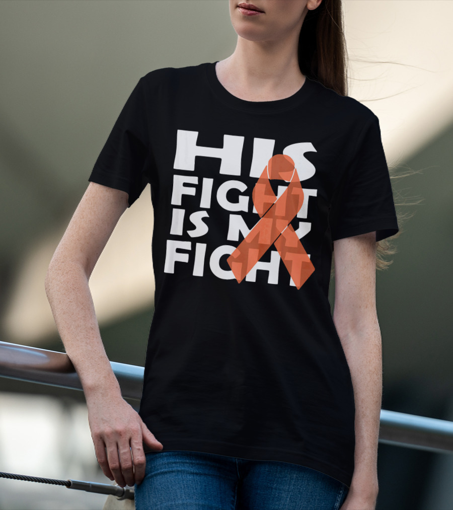 His Fight Is My Fight Leukemia Awareness T-Shirt
