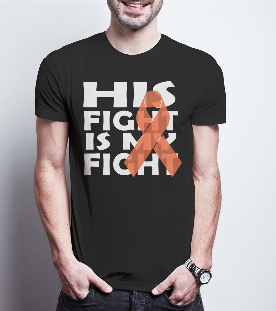 His Fight Is My Fight Leukemia Awareness T-Shirt