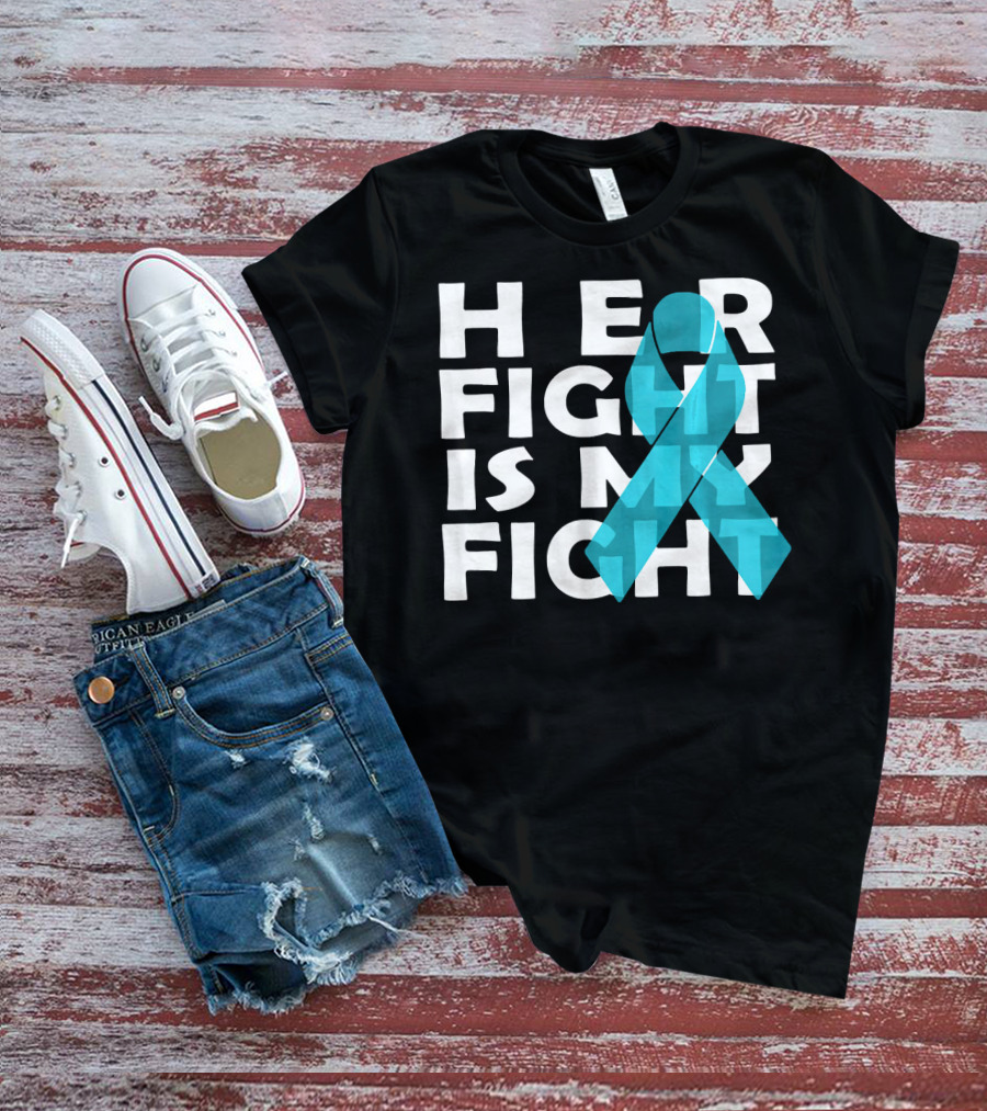 Cancer Awareness Her Fight Is My Fight Ovarian Cancer T-Shirt