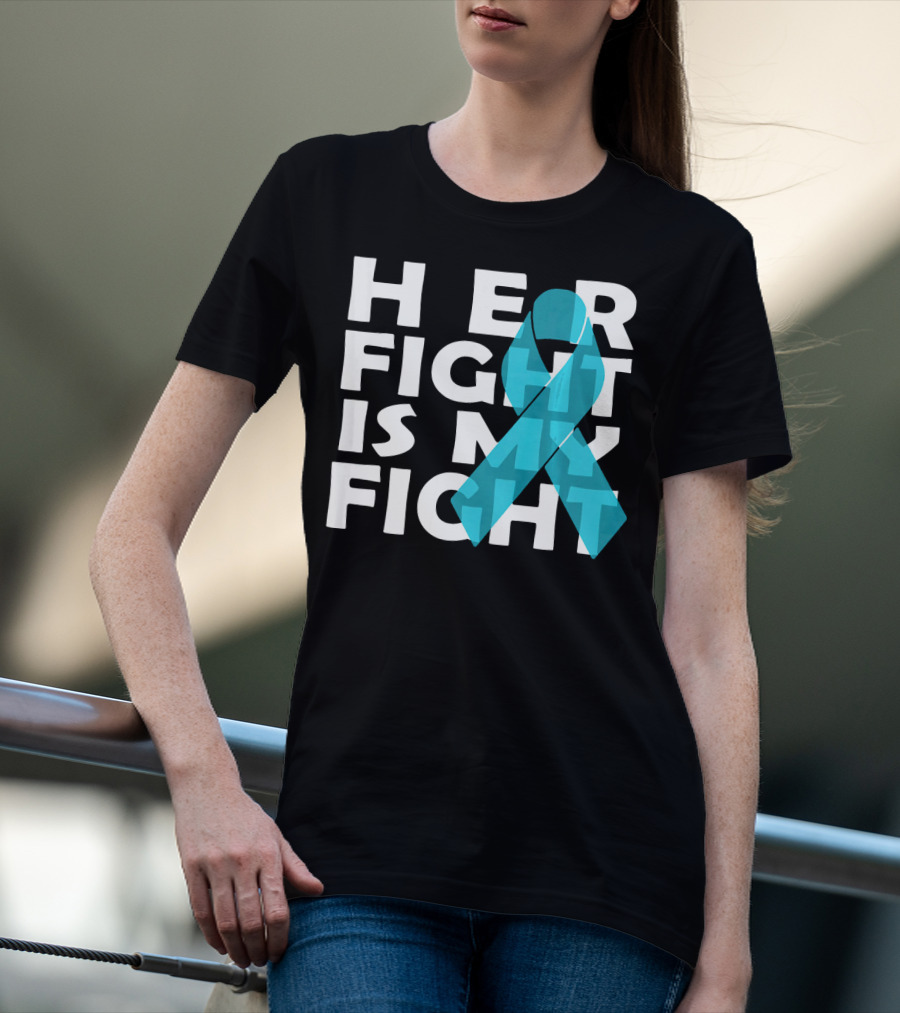 Cancer Awareness Her Fight Is My Fight Ovarian Cancer T-Shirt