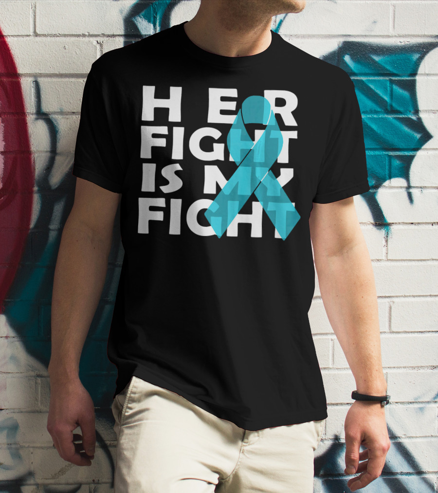 Cancer Awareness Her Fight Is My Fight Ovarian Cancer T-Shirt