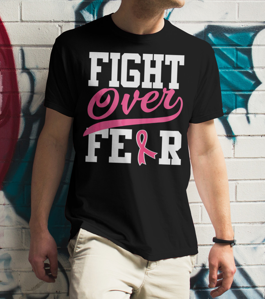 FIGHT OVER FEAR Breast Cancer Awareness Pink T-Shirt