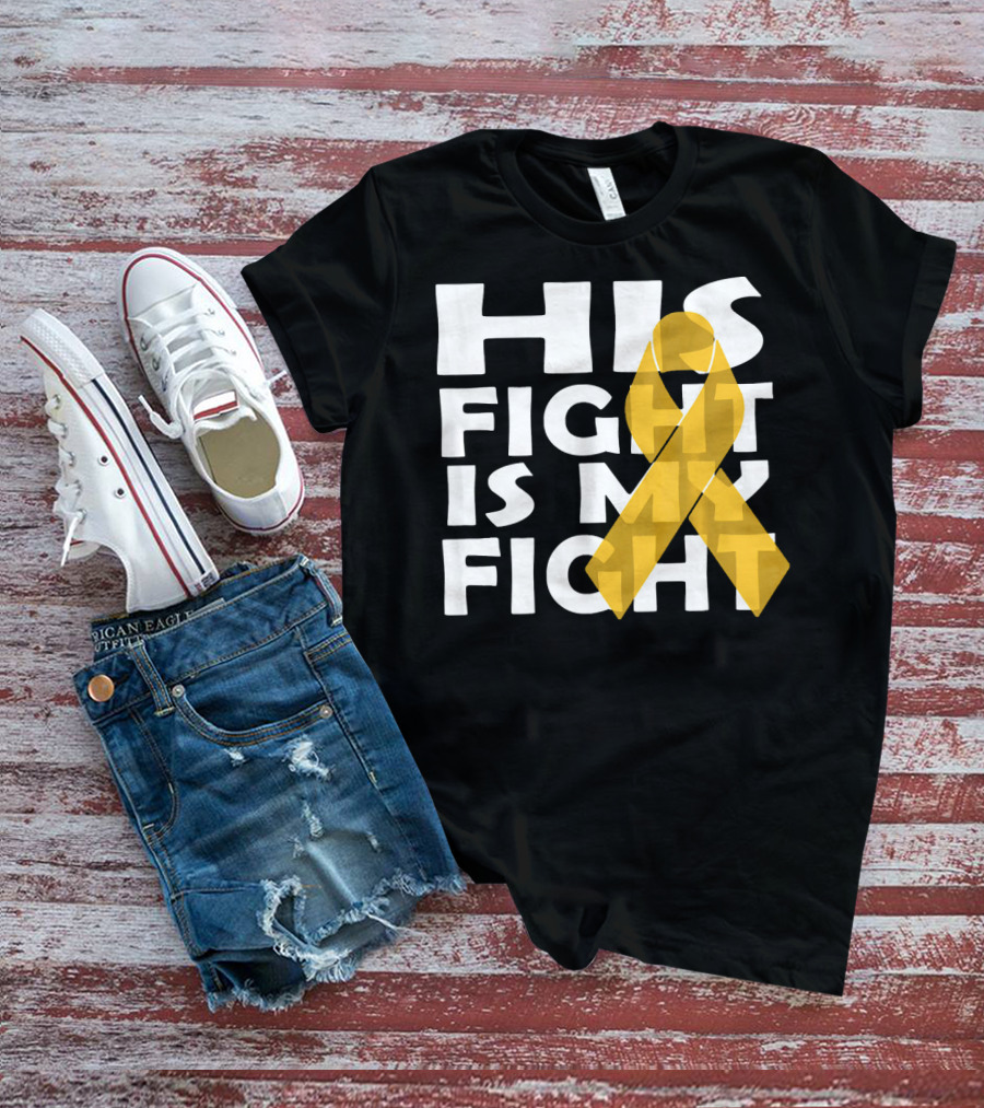His Fight Is My Fight Yellow Ribbon Cancer Appendix T-Shirt