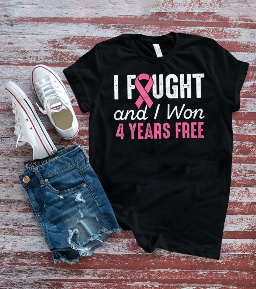 I Fought And I Won 4 Years Free Breast Cancerversary T-Shirt