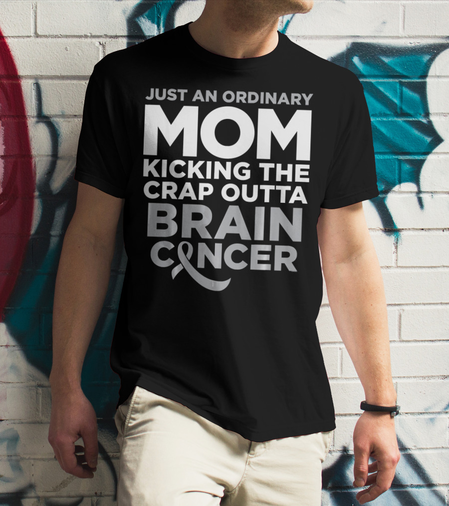 Just An Ordinary Mom Kicking The Crap Outta Brain Cancer T-Shirt