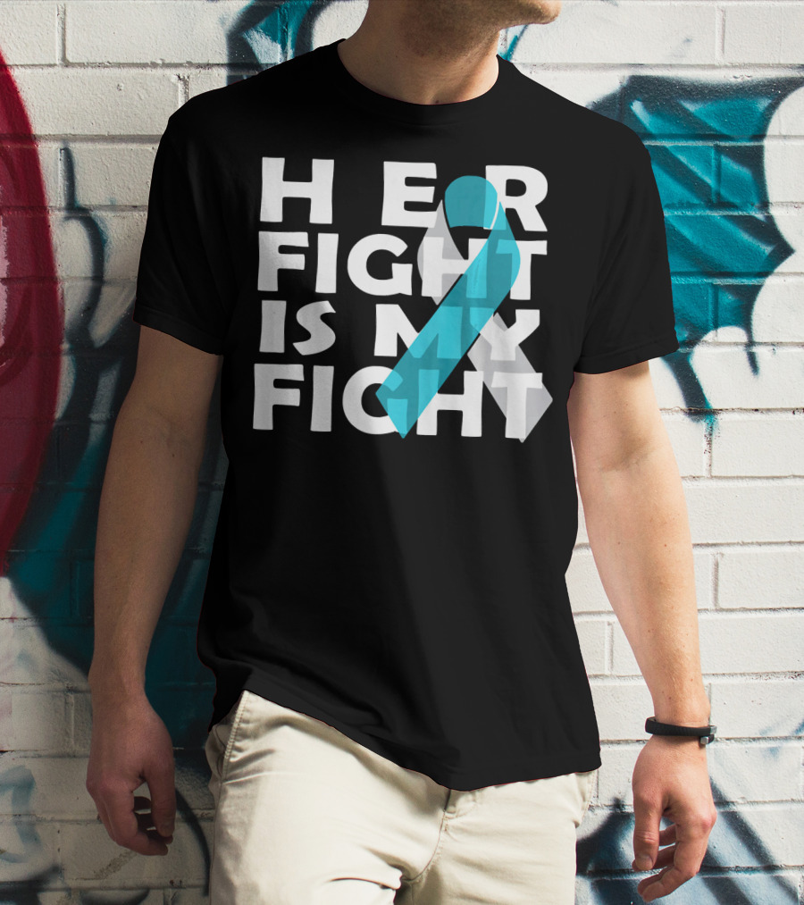 Her Fight Is My Fight Cervical Cancer Awareness T-Shirt