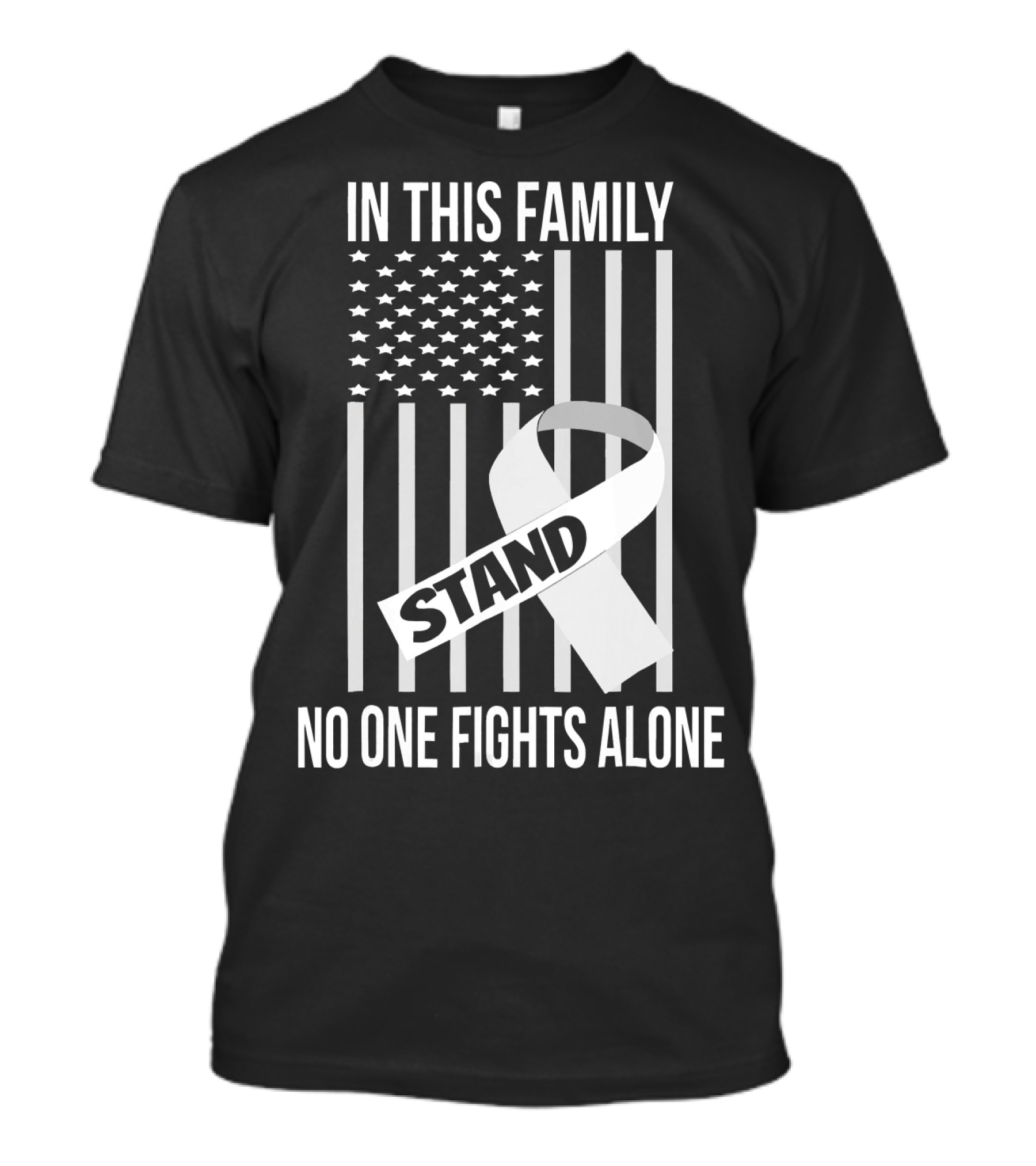 In This Family No One Fights Alone USA Flag Lung Cancer White Ribbon Stand T-Shirt