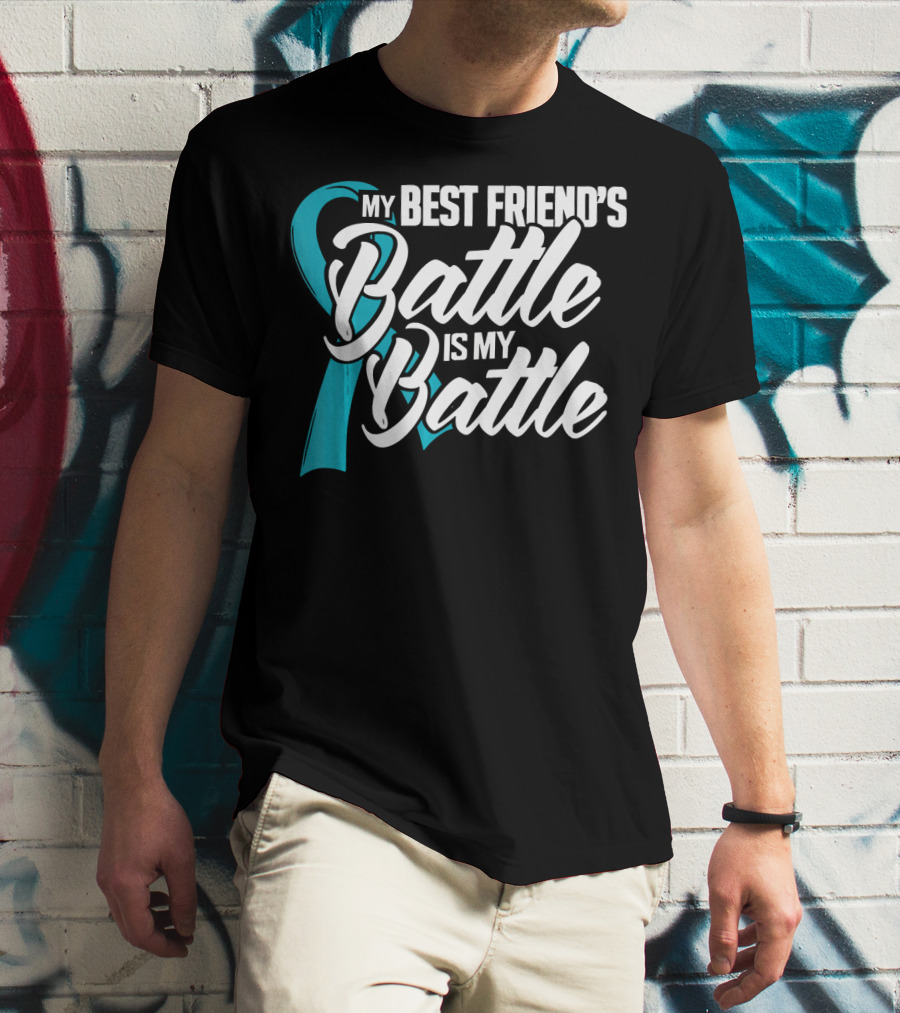 My Best Friend's Battle Is My Battle Ovarian Cancer Awareness T-Shirt