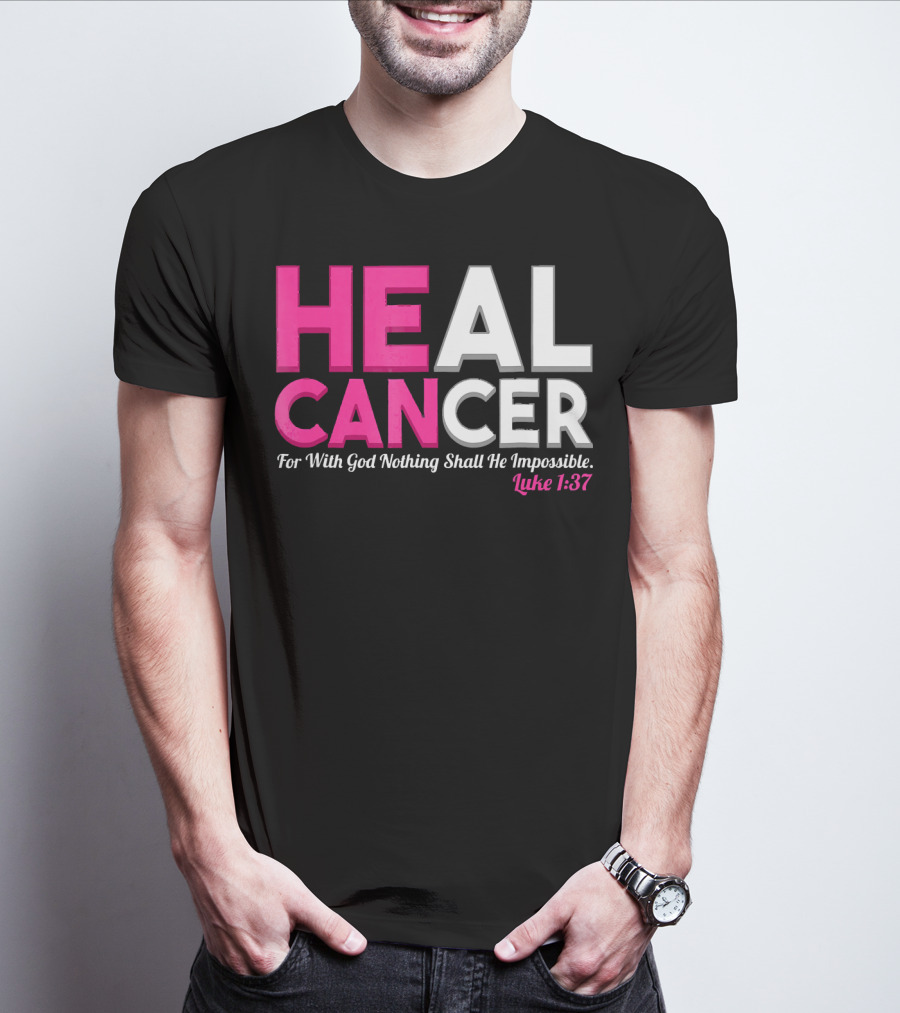 HEAL CANCER For With God Nothing Shall Be Impossible Luke 1:37 T-Shirt