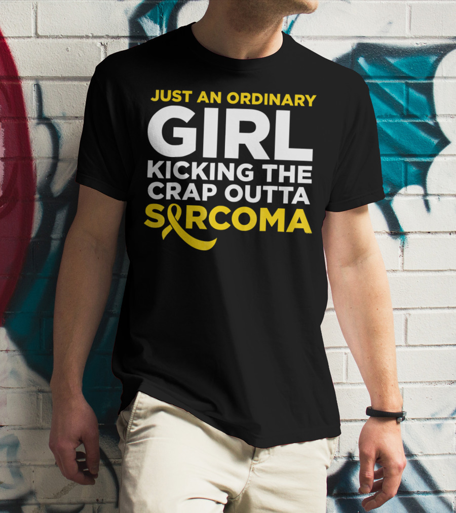 Just An Ordinary Girl Kicking The Crap Outta Sarcoma T-Shirt