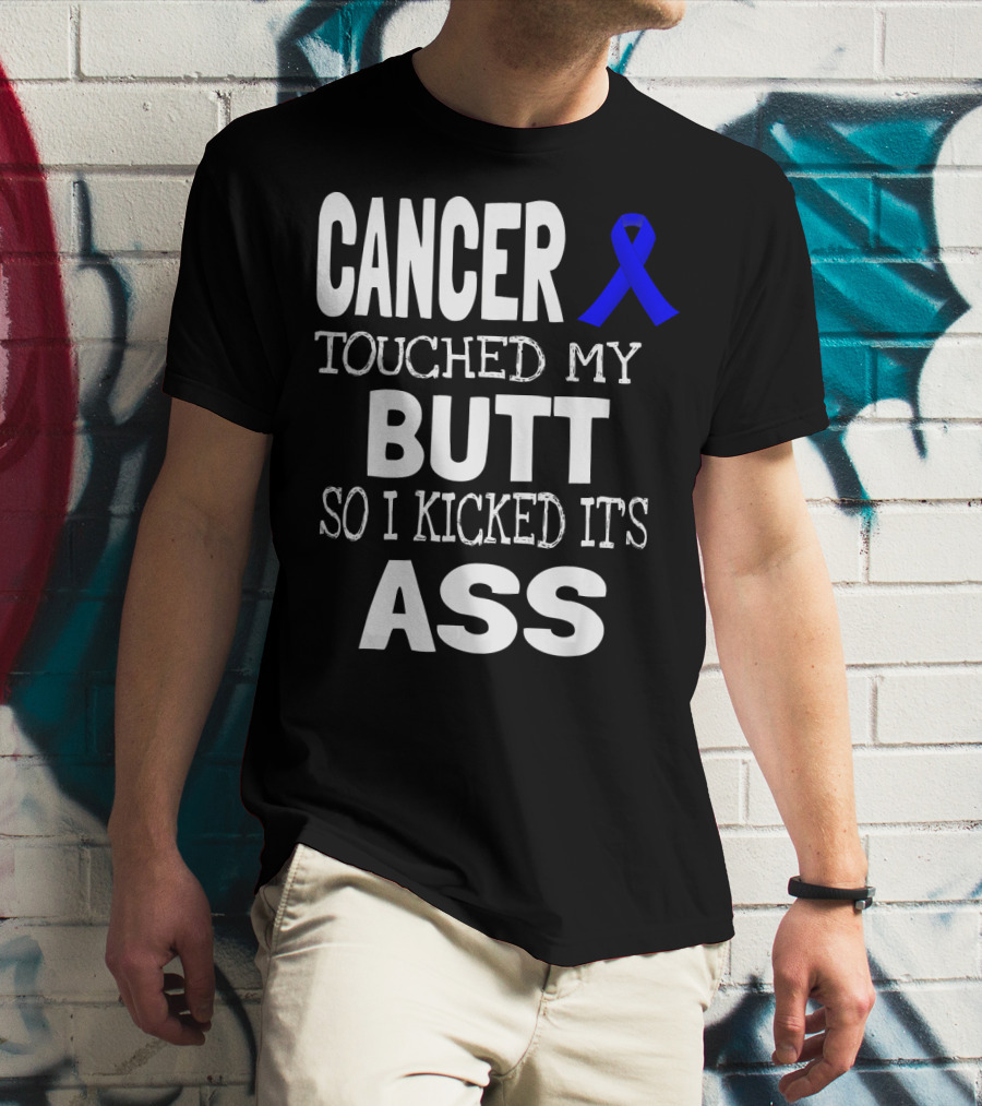 Cancer Touched My Butt So I Kicked Its Ass Colon Cancer Awareness Blue T-Shirt