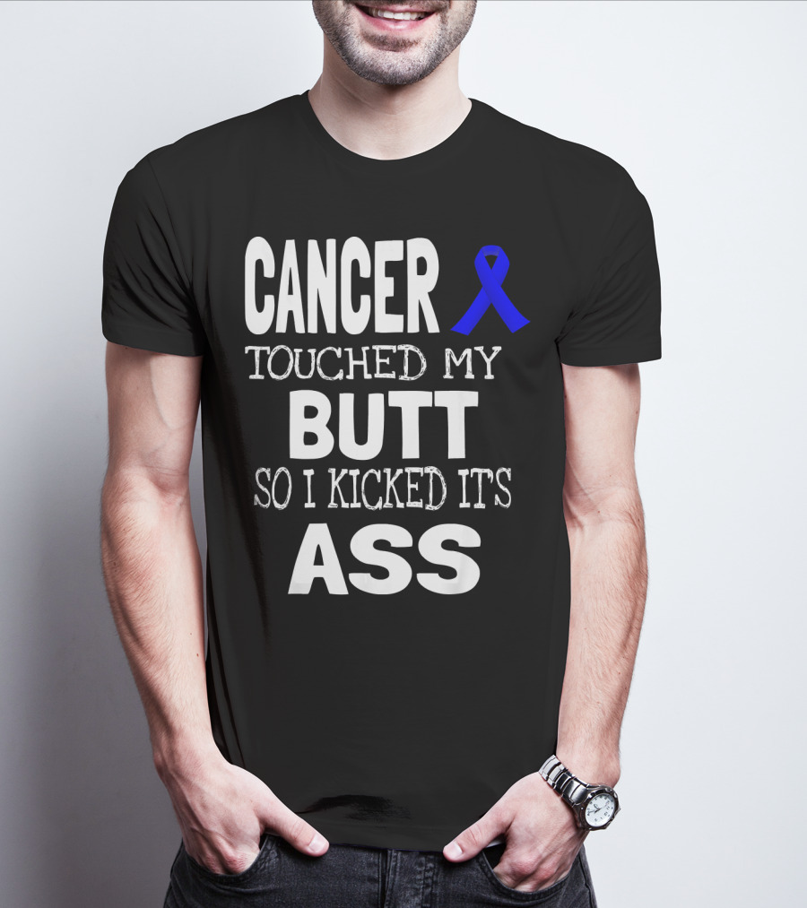 Cancer Touched My Butt So I Kicked Its Ass Colon Cancer Awareness Blue T-Shirt