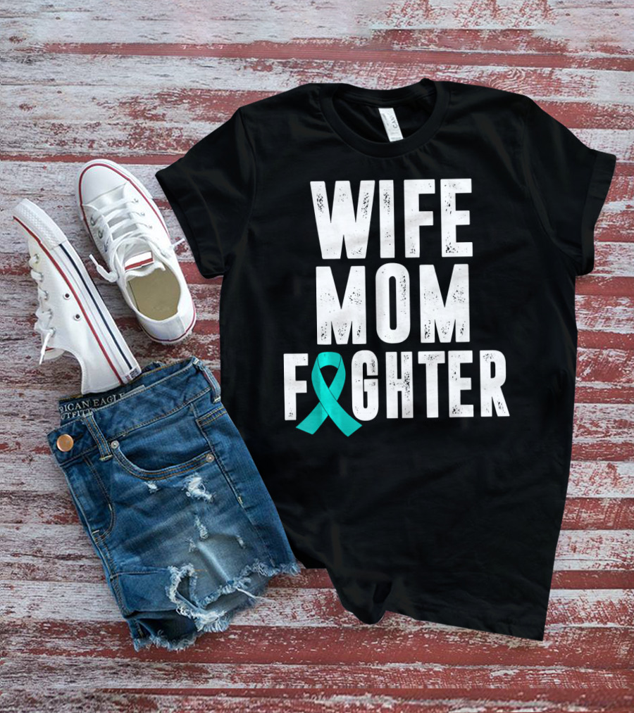 Wife Mom Fighter Ovarian Cancer Awareness Teal T-Shirt