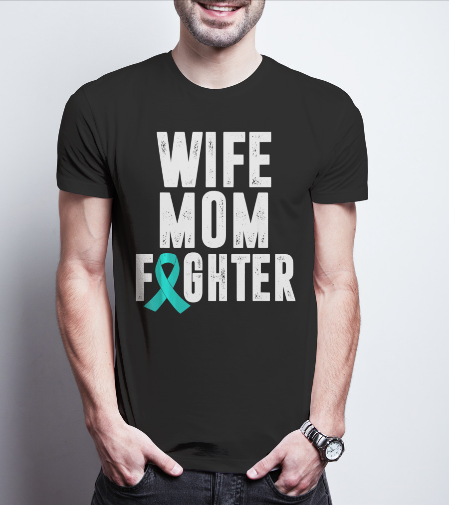 Wife Mom Fighter Ovarian Cancer Awareness Teal T-Shirt