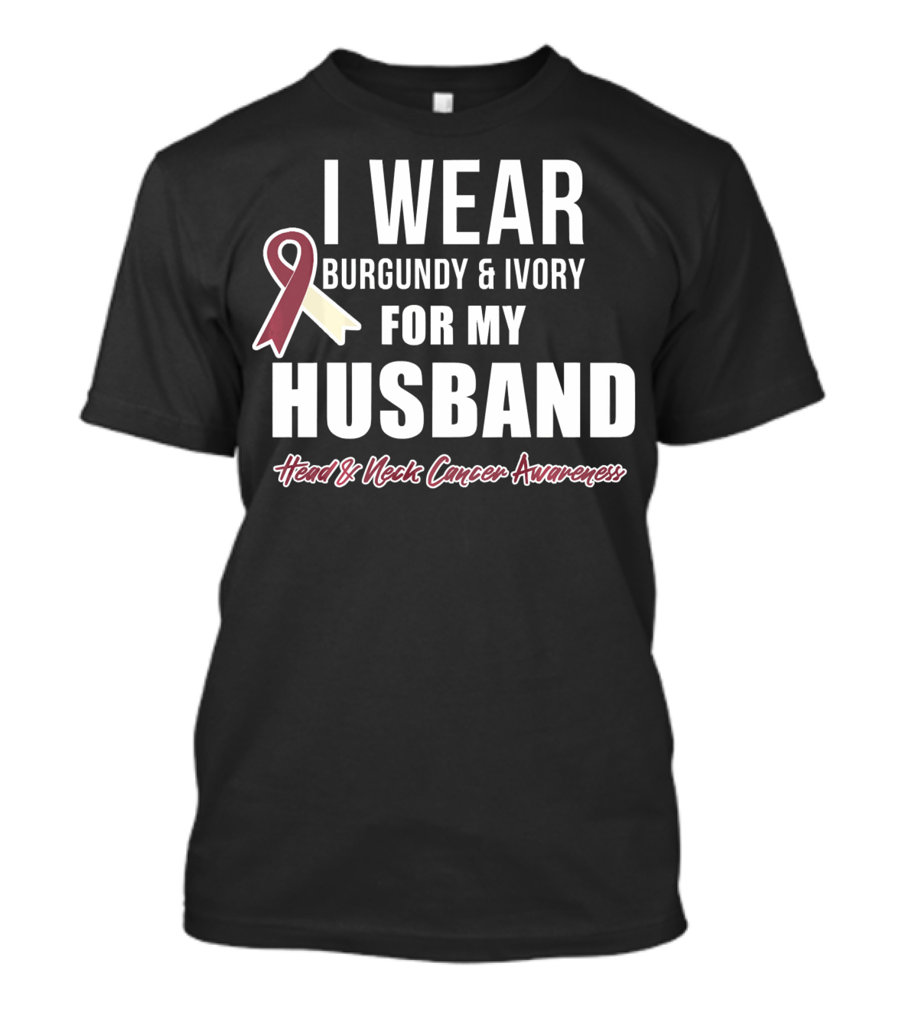 I Wear Burgundy And Ivory For My Husband Head And Neck Cancer Awareness T-Shirt