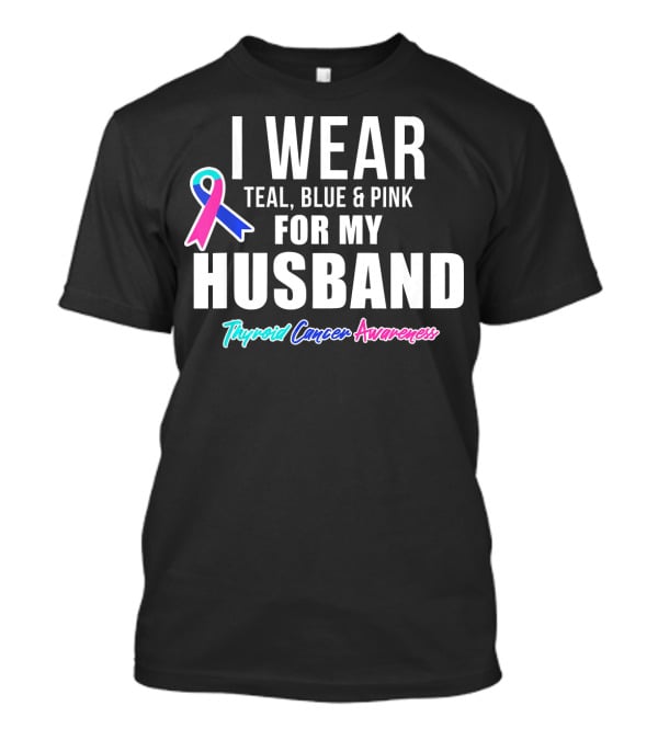I Wear Teal Blue Pink For My Husband Thyroid Cancer Awareness T-Shirt