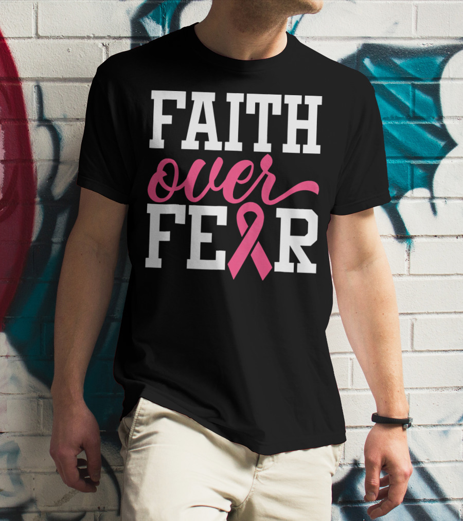 Faith Over Fear Pink Ribbon Breast Cancer Surv T-Shirt