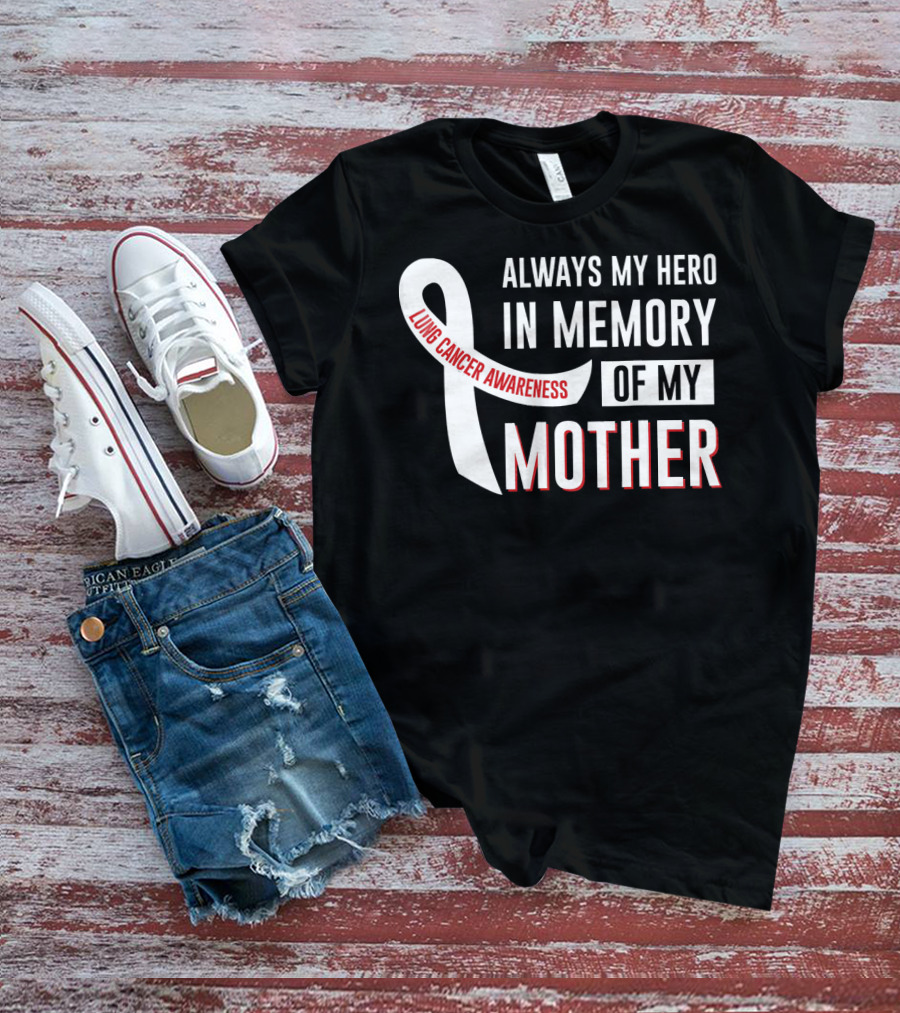 ALWAYS MY HERO IN MEMORY OF MY MOTHER LUNG CANCER AWARENESS T-Shirt