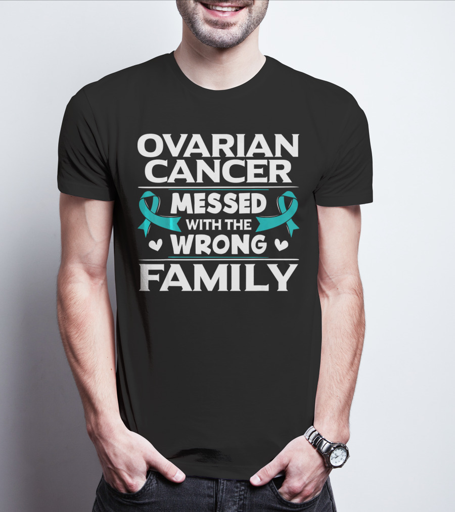 Ovarian Cancer Messed With The Wrong Family Teal T-Shirt