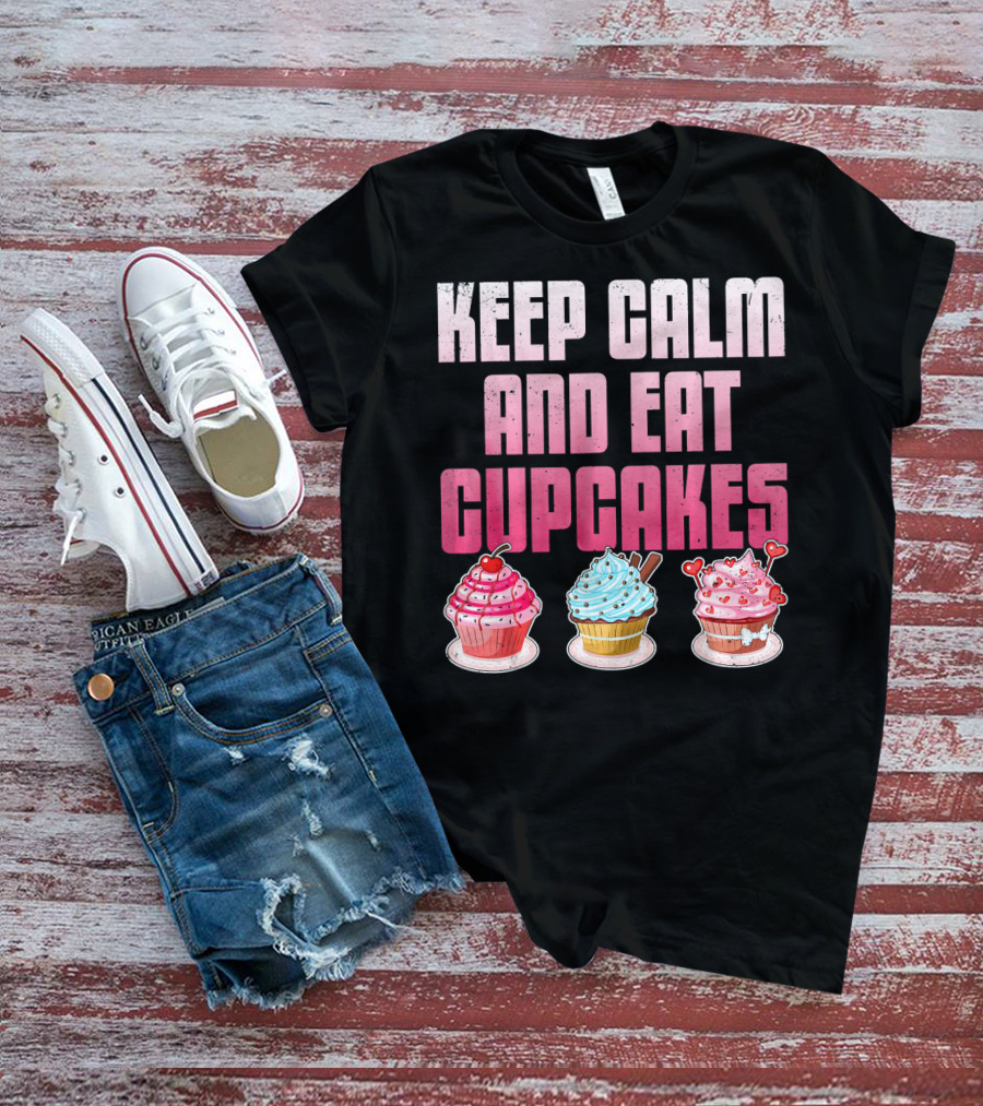 Keep Calm And Eat Cupcakes Funny Cupcake Humor T-Shirt