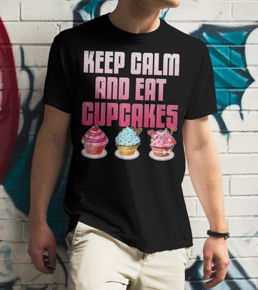 Keep Calm And Eat Cupcakes Funny Cupcake Humor T-Shirt