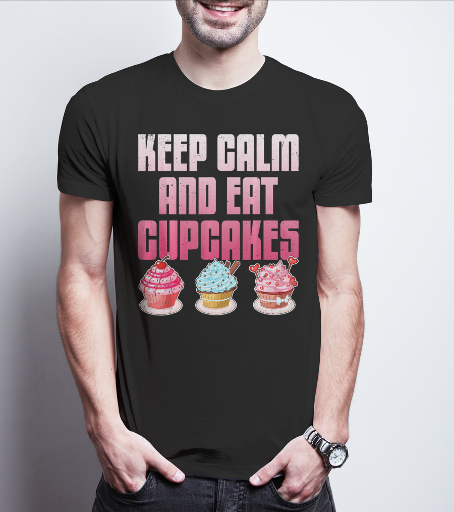 Keep Calm And Eat Cupcakes Funny Cupcake Humor T-Shirt