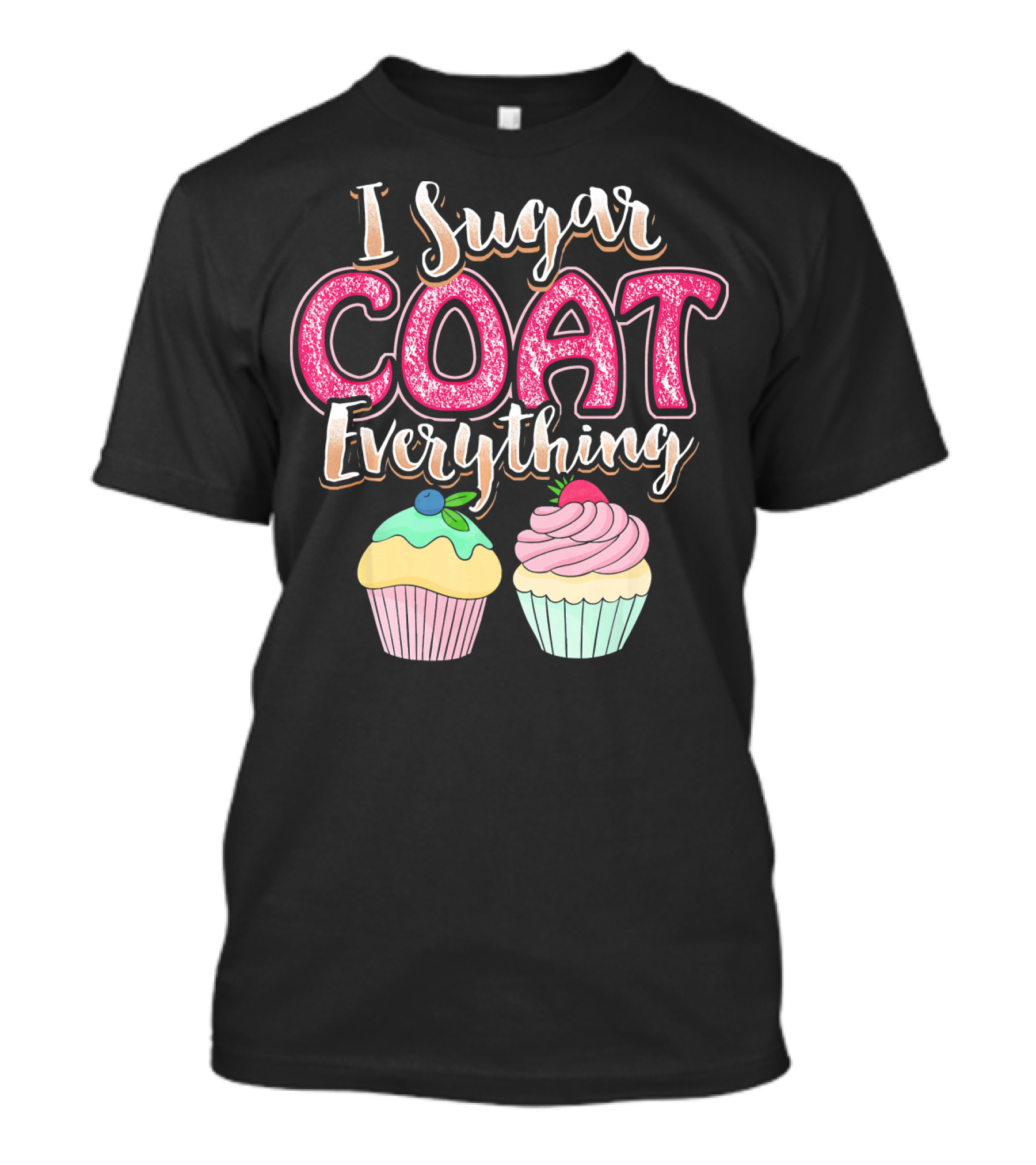 I Sugar Coat Everything Funny Baking Cupcakes T-Shirt
