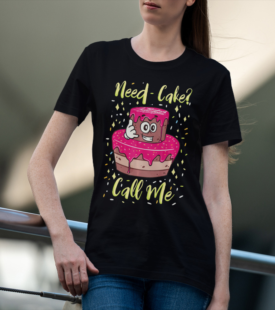 Need Cake? Call Me Funny Baking Cake Character T-Shirt