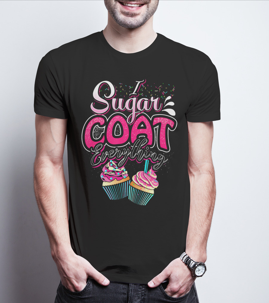 I Sugar Coat Everything Cupcake Sprinkles And Frosting Fun T-Shirt