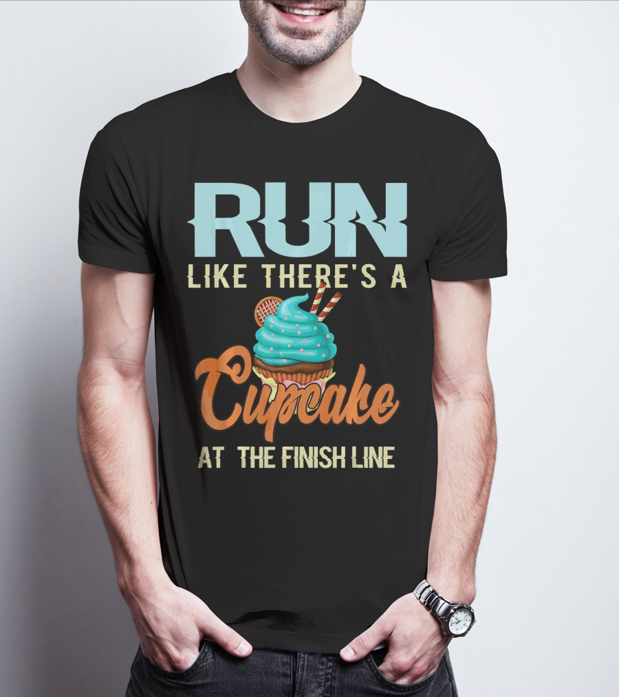RUN Like There's A Cupcake At The Finish Line T-Shirt