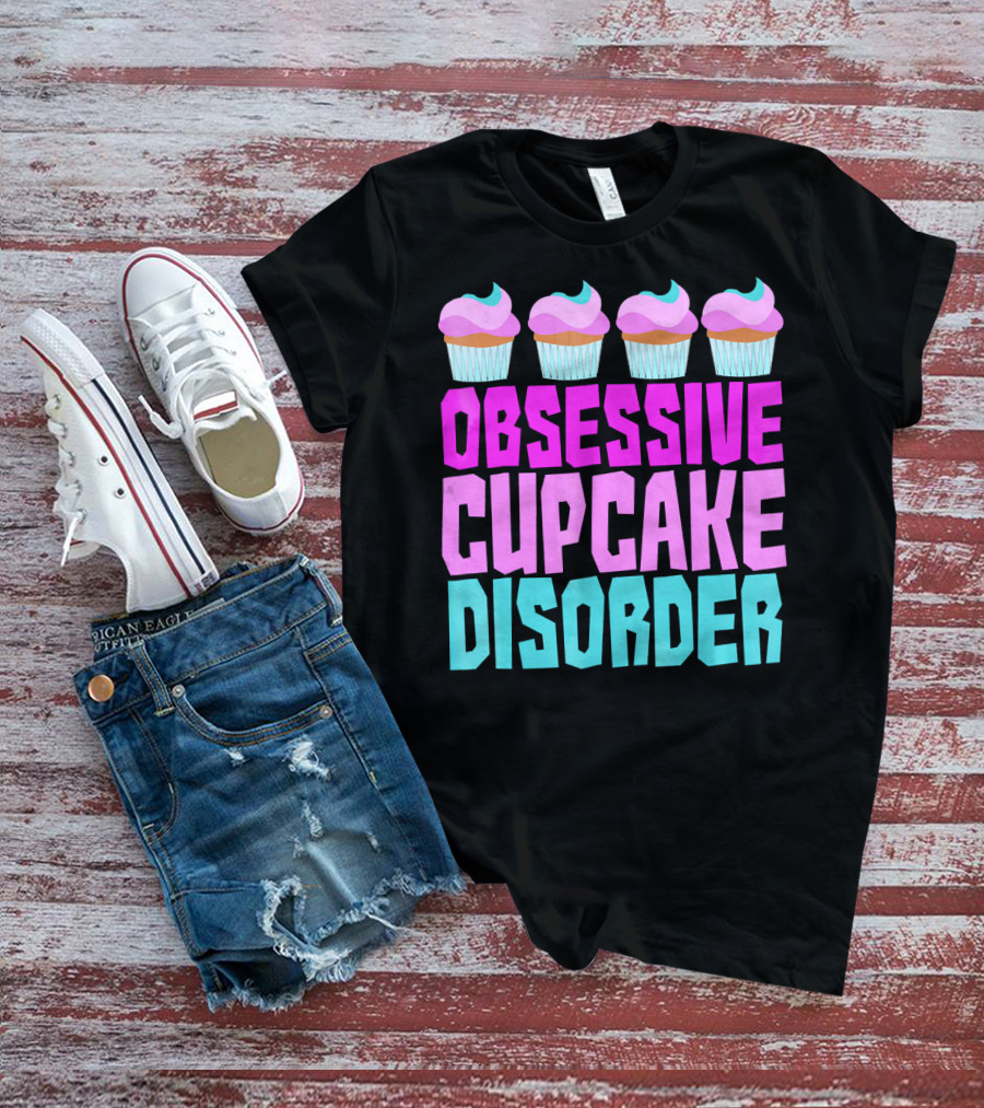 Obsessive Cupcake Disorder Cute Cupcake Sweets Humorous T-Shirt