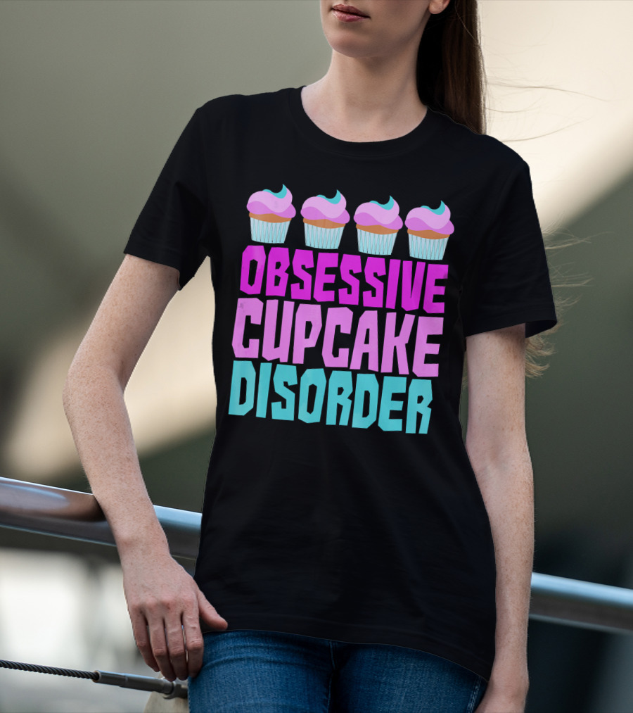 Obsessive Cupcake Disorder Cute Cupcake Sweets Humorous T-Shirt