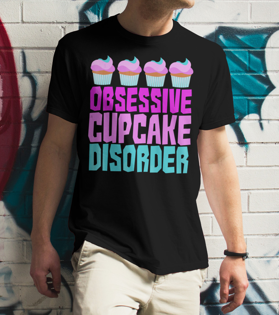 Obsessive Cupcake Disorder Cute Cupcake Sweets Humorous T-Shirt