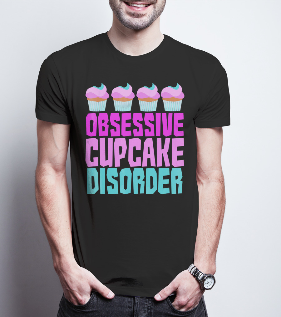 Obsessive Cupcake Disorder Cute Cupcake Sweets Humorous T-Shirt