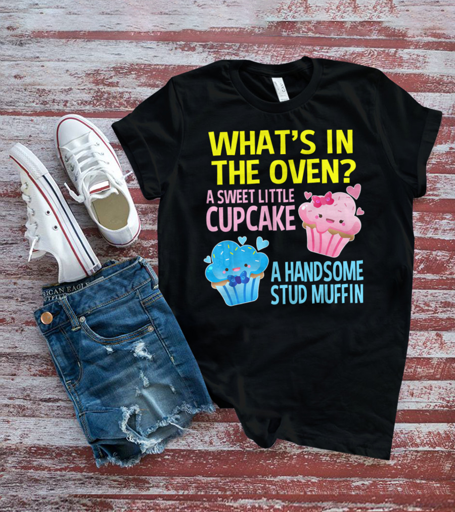 WHAT'S IN THE OVEN A SWEET LITTLE CUPCAKE A HANDSOME STUD MUFFIN T-Shirt