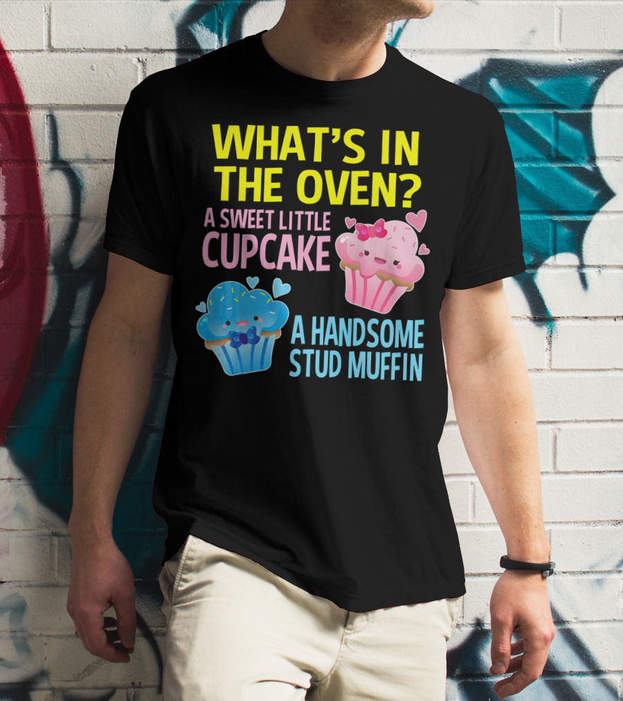 WHAT'S IN THE OVEN A SWEET LITTLE CUPCAKE A HANDSOME STUD MUFFIN T-Shirt