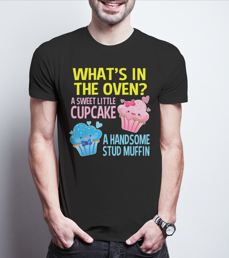 WHAT'S IN THE OVEN A SWEET LITTLE CUPCAKE A HANDSOME STUD MUFFIN T-Shirt