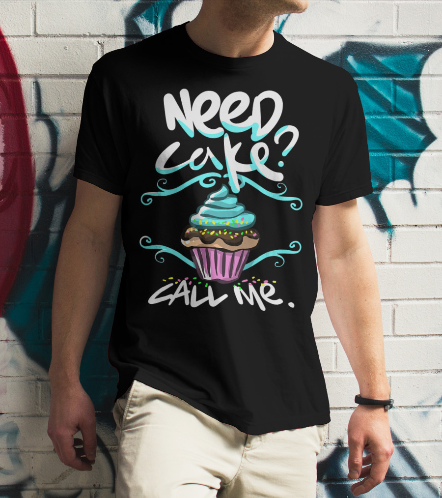 Need Cake Call Me Cupcake T-Shirt