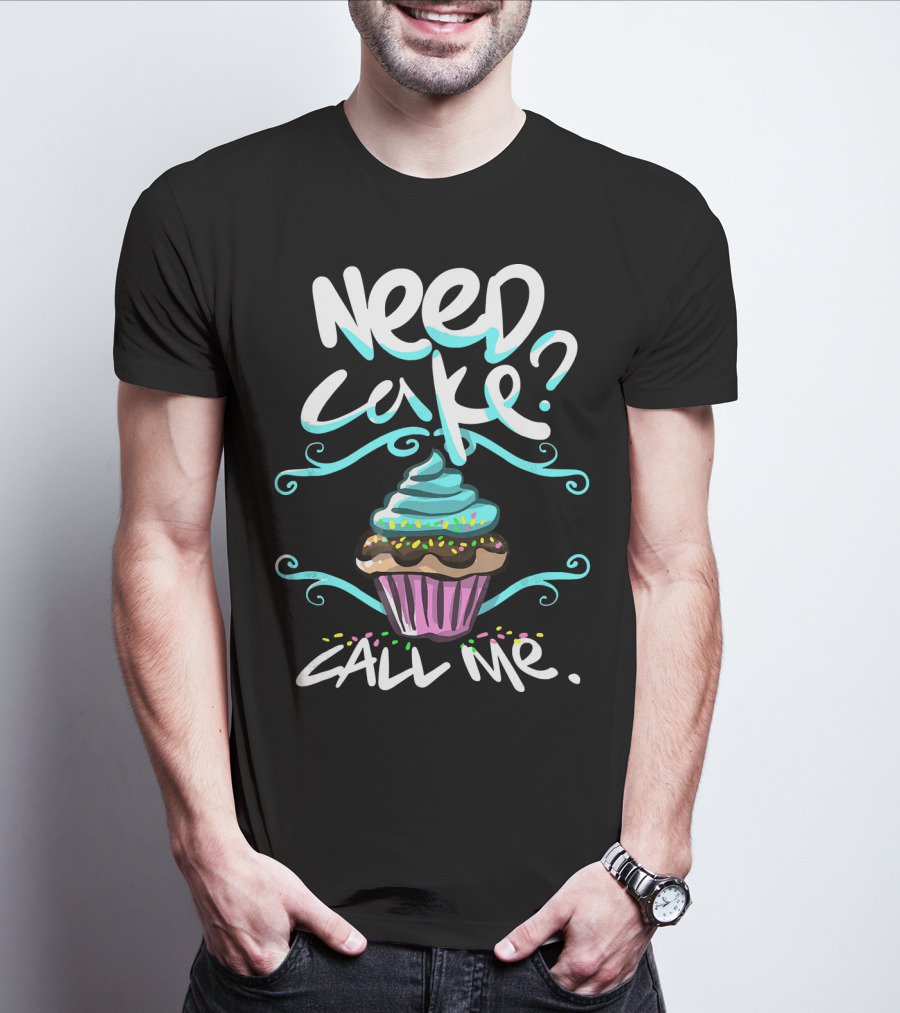 Need Cake Call Me Cupcake T-Shirt