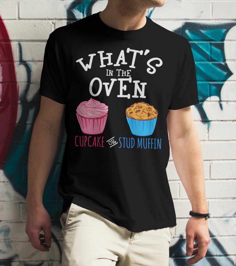 What's In The Oven Cupcake Or Stud Muffin T-Shirt